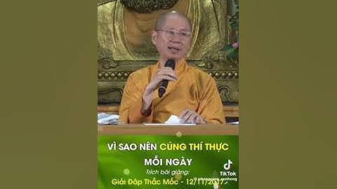 VÌ SAO NÊN CÚNG THÍ THỰC MỖI NGÀY Thuyết Giảng TT TS THÍCH CHÂN QUANG