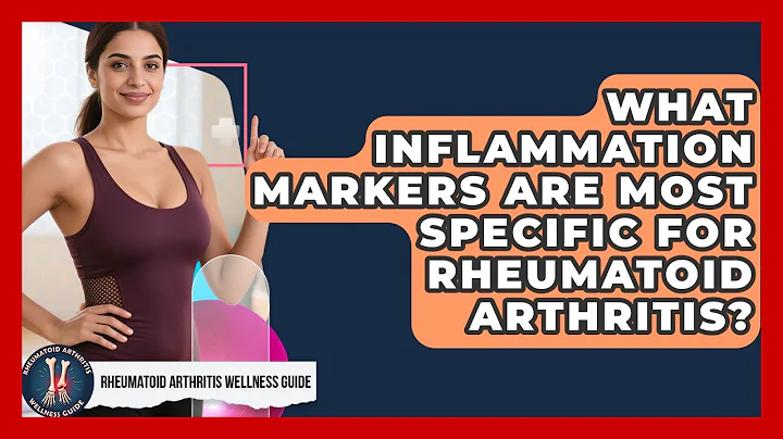 What Inflammation Markers Are Most Specific for Rheumatoid Arthritis?