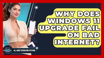 Why Does Windows 11 Upgrade Fail On Bad Internet? - All About Operating Systems