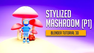 Blender tutorial - How to create stylized Mushroom scene | Part 1