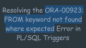 Resolving the ORA-00923: FROM keyword not found where expected Error in PL/SQL Triggers