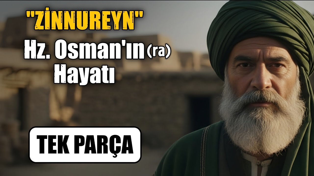 İki Nur Sahibi - Hz. Osman'ın Hayatı (Tek Parça)