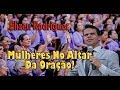 Elizeu Rodrigues - Mulheres no Altar da Oração!