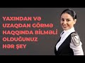 YAXINDAN VƏ UZAQDAN GÖRMƏ HAQQINDA BİLMƏLİ OLDUĞUNUZ HƏR ŞEY YAXINDAN VƏ UZAQDAN GÖRMƏ HAQQINDA BİLMƏLİ OLDUĞUNUZ HƏR ŞEY