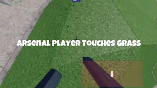 Roblox Arsenal Player Touches Grass after years..