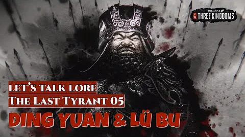 Ding Yuan & Lü Bu - Dong Zhuo The Last Tyrant 05 | Let's Talk Lore Total War: Three Kingdoms - DayDayNews