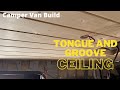 Tongue and groove ceiling  ford transit connect camper van build  step by step series