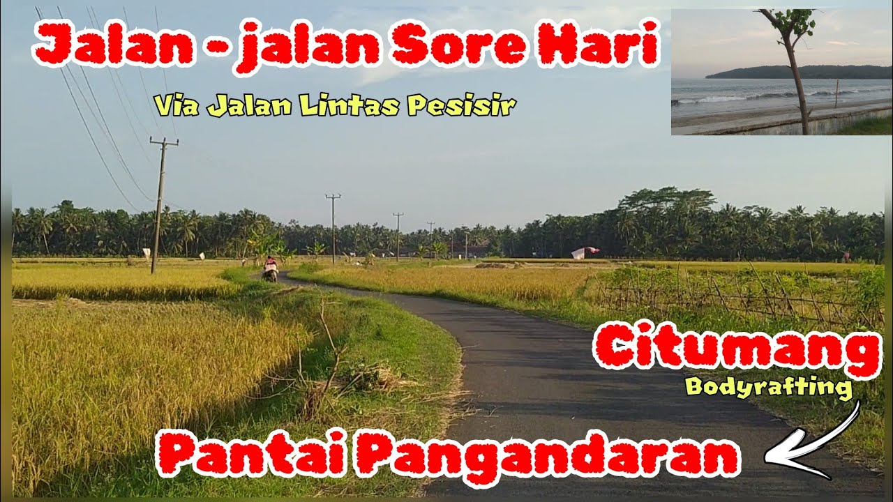 Jalan-jalan Sore Hari Menuju Pantai Pangandaran | Dari Citumang Bodyrafting