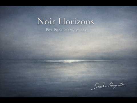 Noir Horizon No. 5 — Fracture in Stillness | Seneka Abeyratne | Improvisations for the Digital Piano