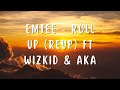 Emtee - Roll Up (ReUp) Ft WIZKID & AKA