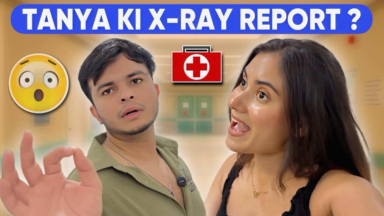 Tanya ki X Ray Report mein ye kya aaya😳