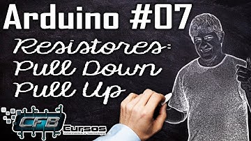 Curso de Arduino #07 - Resistor Pull Dowm, Resistor Pull Up