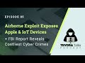 85 - Airborne Exploit Exposes Apple &amp; IoT Devices + FBI Report Reveals Costliest Cyber Crimes