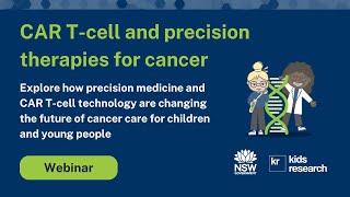 Kids Advanced Therapeutics Webinar - CAR T-cell and precision therapies for cancer