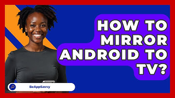 How To Mirror Android To TV? - Be App Savvy