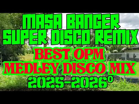 MASA BANGER SUPER DISCO REMIX | BEST OPM MEDLEY DISCO MIX 2025-2026