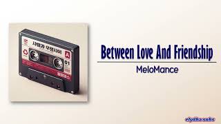 MeloMance – 사랑과 우정사이 (Between love and friendship) [Rom|Eng Lyric]