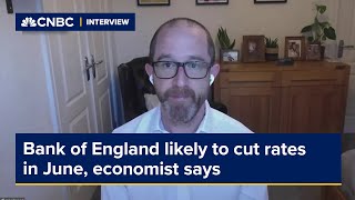 Bank of England likely to cut rates in June, economist says