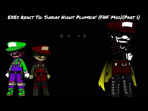 Various EXEs React To: Sunday Night Plumbin' (FNF Mod Main Week)(Gacha Reaction)(Part 1)