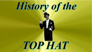 HISTORY OF THE TOP HAT