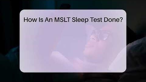 How Is An MSLT Sleep Test Done? - Sleep Apnea Support Network