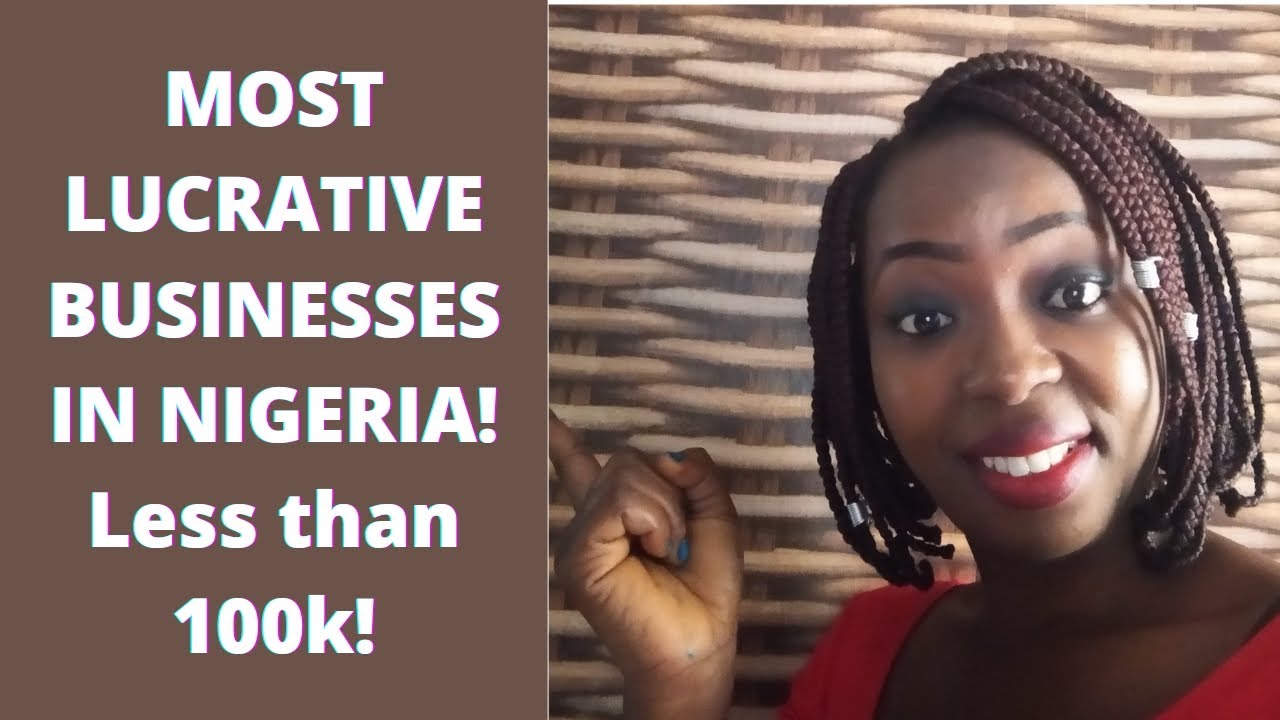 Lucrative Businesses to Start in Nigeria in 2021 with Highest Profit