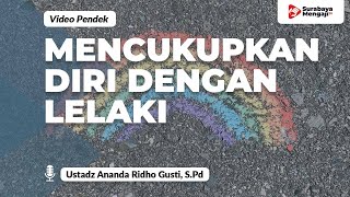 Ketika Lelaki Mencukupkan Diri Dengan Lelaki - Ustadz Ananda Ridho Gusti, S.Pd