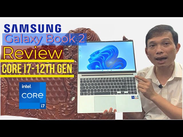 Review laptop Samsung Galaxy Book 15 2022 core i7 thế hệ 12 mạnh mẽ cao cấp.