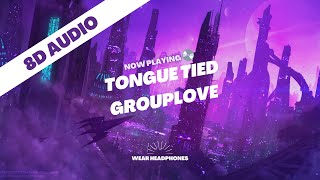 8D | Tongue Tied - Grouplove