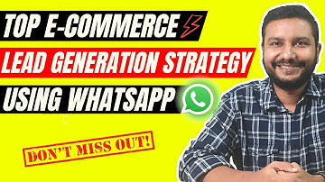 WhatsApp Lead Generation Strategy - How To Generate Unlimited Leads For Ecommerce