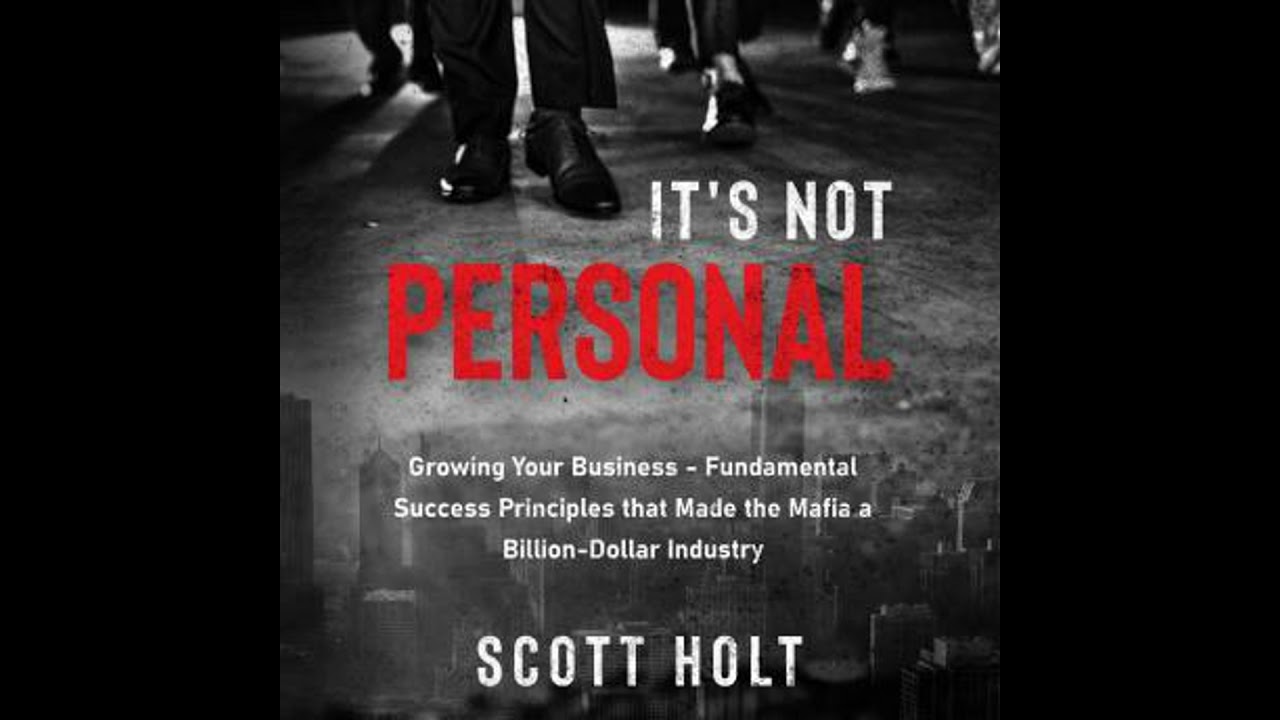 It’s Not Personal: Growing Your Business – Fundamental Success Principles That Made The Mafia A