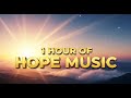 Hope Music – 1 Hour of Inspirational Songs (Acoustic, Gospel & Epic Ballads)