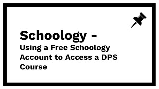 Schoology - Using a Free Schoology Account to Access a DPS Course