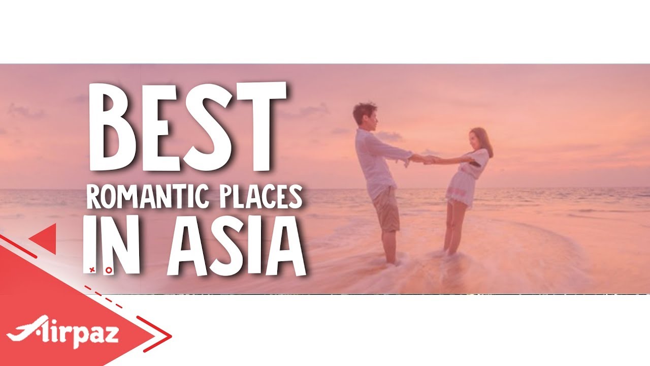 Best Romantic Places To Visit in Asia