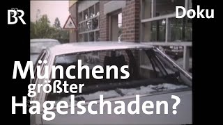 Als in München die Welt unterging: Der Hagel von 1984 | Zwischen Spessart und Karwendel | Doku | BR