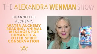 Channelled Alchemy: Water Alchemy Reading, Animal Messages for Humanity & Otter Spirit Conservation