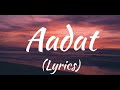 Aadat Lyrics Full Song Singer Atif Aslam Aadat Lyrics Full Song Singer Atif Aslam