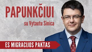 Papunkčiui su Vytautu Sinica | ES migracijos paktas