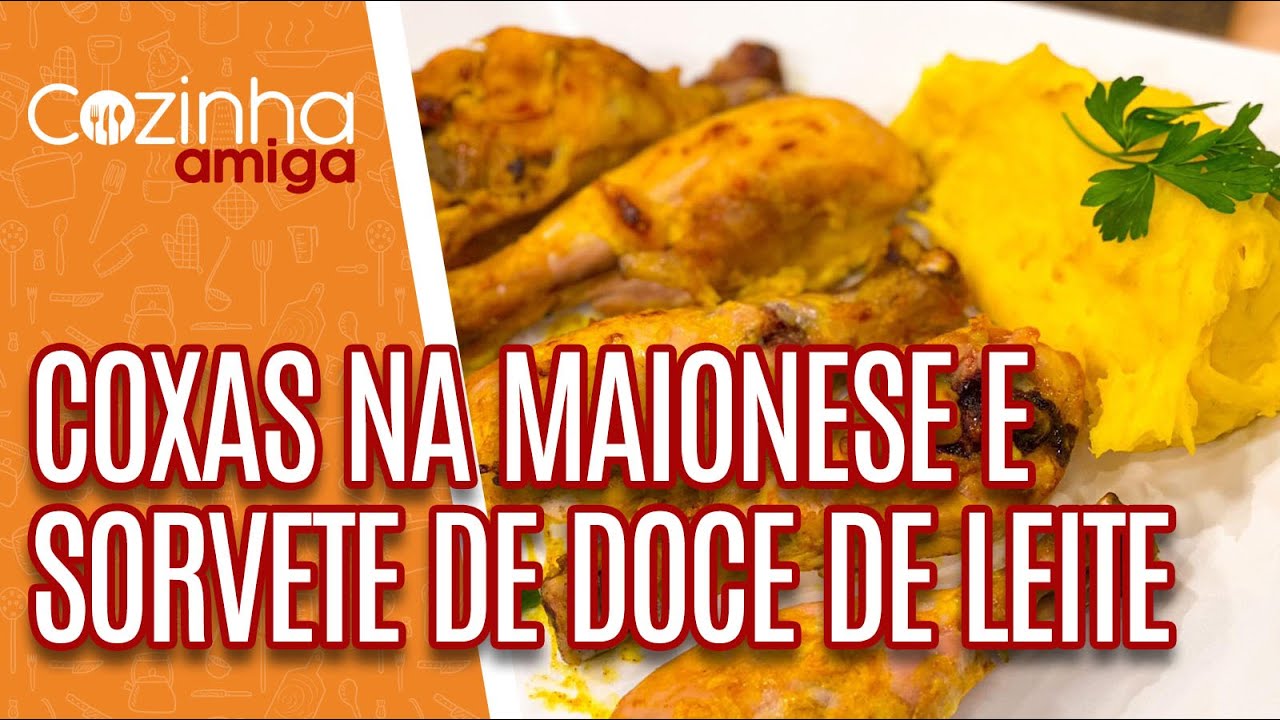 Coxas na maionese e sorvete de doce de leite - Silvia Branconaro| Cozinha Amiga (26/04/21)