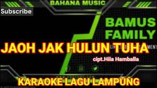 KARAOKE-LAMPUNG-JAOH JAK-HULUN -TUHA