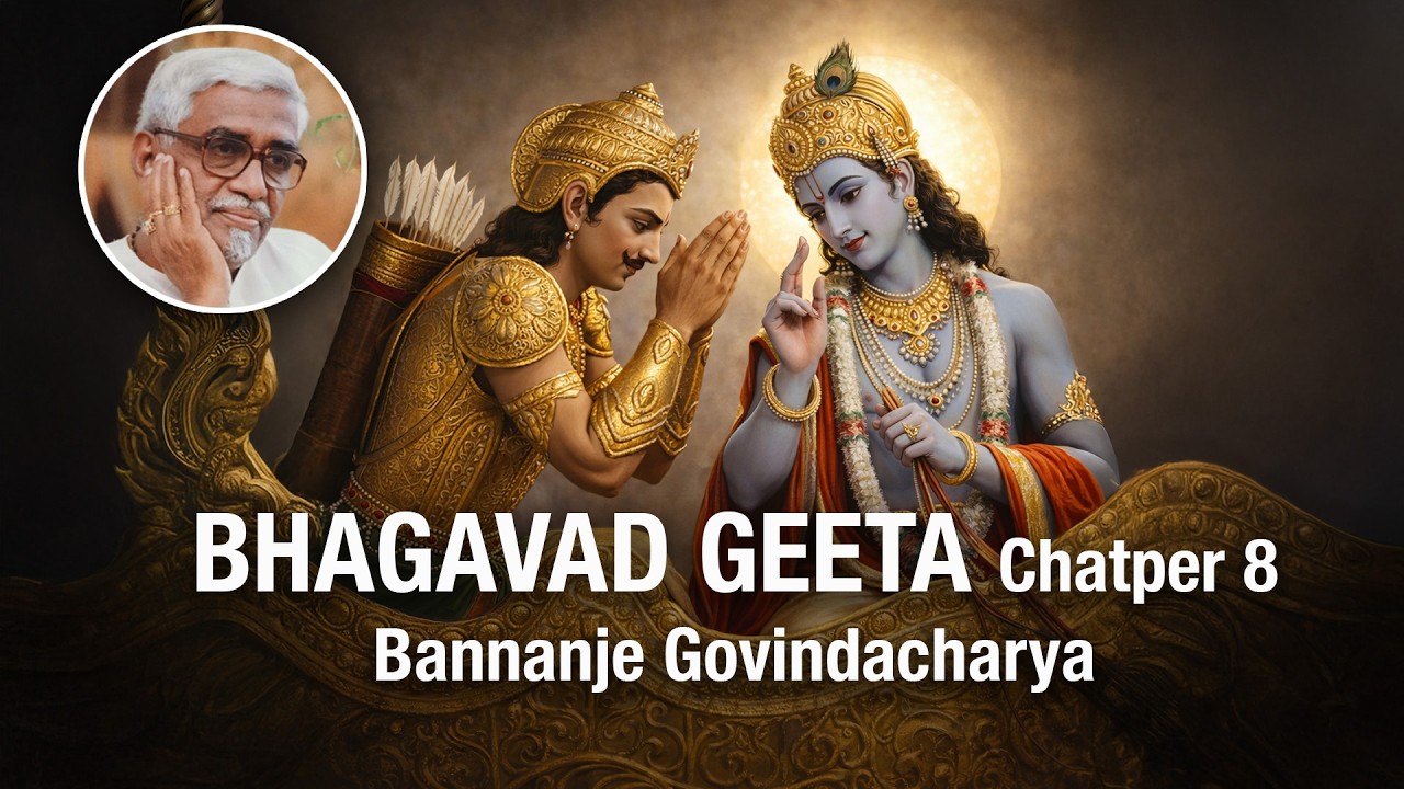 Bhagavad Geeta 92 - Chapter 8 - Bannanje Govindacharya (8.6 - 8.8)