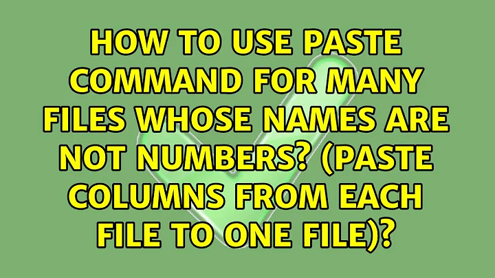 How to use paste command for many files whose names are not numbers? (paste columns from each...