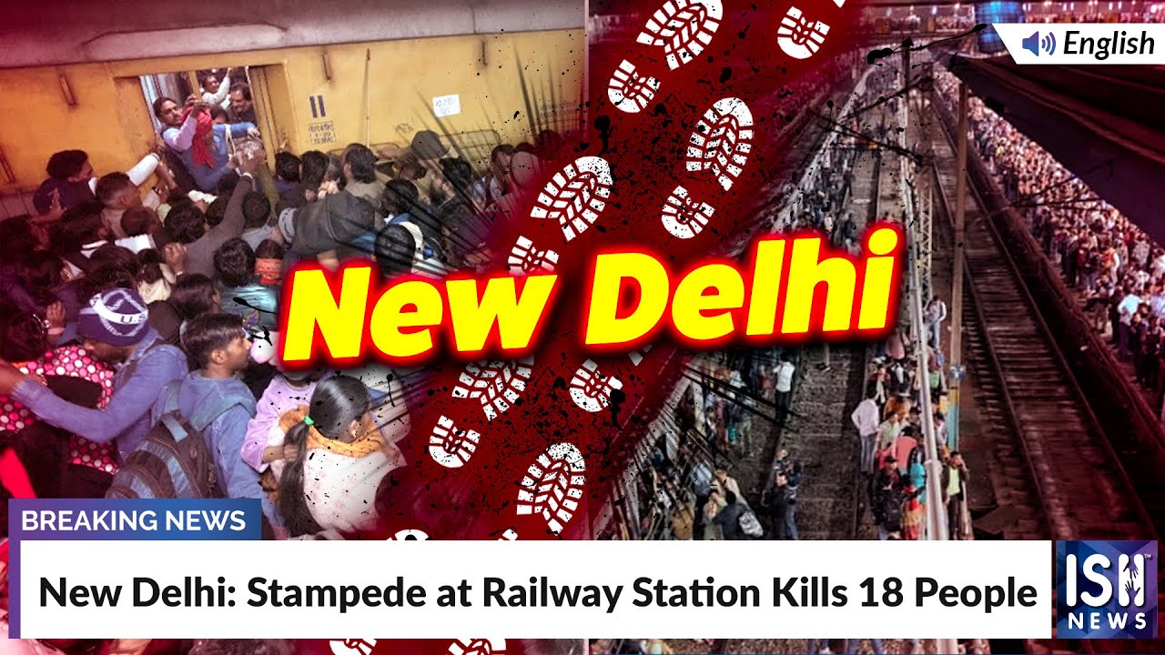 New Delhi: Stampede at Railway Station Kills 18 People | ISH News