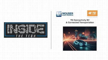 TE Connectivity EV & Connected Transportation Explained: Inside the Tech | Mouser Electronics