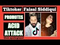 FAISAL SIDDIQUI, Amir Siddiqui&#39;s brother, PROMOTING ACID ATTACK | Youtube vs Tiktok | Roast | 2020