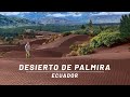 DESIERTO DE PALMIRA - ECUADOR 🇪🇨