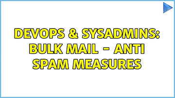 DevOps & SysAdmins: Bulk Mail - Anti spam measures (2 Solutions!!)