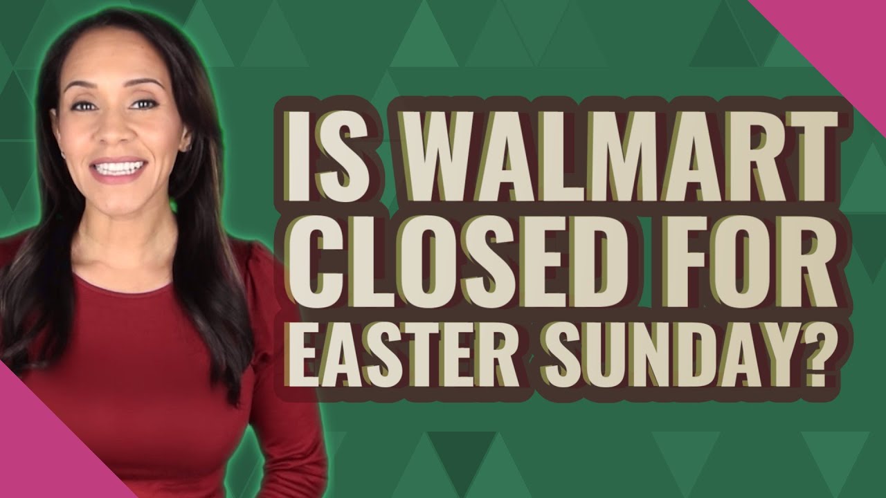 Is Walmart closed for Easter Sunday? YouTube