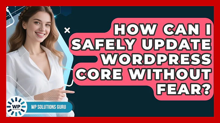 How Can I Safely Update WordPress Core Without Fear? - WP Solutions Guru