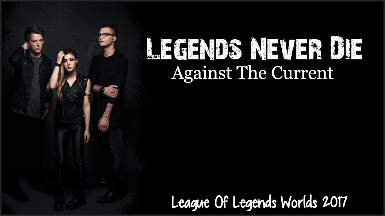 Lyrics Legends Never Die Ft Against The Current Worlds 2017 League Of Legends Youtube